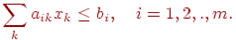 \begin{align*}\sum_k a_{ik} x_k \leq b_i , \quad i = 1, 2, . , m.\end{align*}